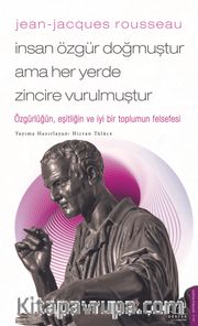 Jean-Jacques Rousseau - İnsan Özgür Doğmuştur Ama Her Yerde Zincire Vurulmuştur