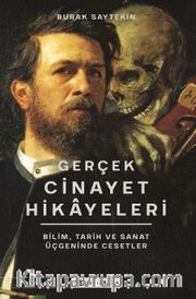 Gerçek Cinayet Hikayeleri: Bilim, Tarih ve Sanat Üçgeninde Cesetler