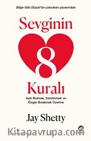 Sevginin 8 Kuralı <br /> Aşkı Bulmak, Sürdürmek ve Özgür Bırakmak Üzerine