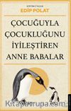 Çocuğuyla Çocukluğunu İyileştiren Anne Babalar