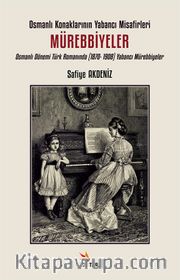 Osmanlı Konaklarının Yabancı Misafirleri: Mürebbiyeler <br /> Osmanlı Dönemi Türk Romanında (1870-1908) Yabancı Mürebbiyeler