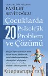Çocuklarda 20 Psikolojik Problem ve Çözümü
