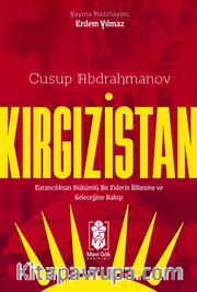 Kırgızistan – Turancılıktan Hükümlü Bir Liderin Ülkesine ve Geleceğine Bakışı