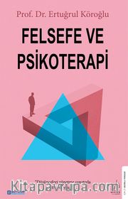 Felsefe ve Psikoterapi <br /> Düşünceleri Yönetme Sanatıyla Mutlu Bir Yaşam