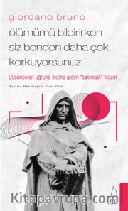 Giordano Bruno - Ölümümü Bildirirken Siz Benden Daha Çok Korkuyorsunuz