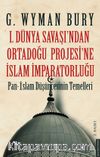 I. Dünya Savaş’ından Ortadoğu Proje’sine İslam İmparatorluğu