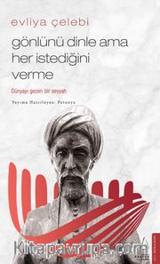 Evliya Çelebi - Gönlünü Dinle Ama Her İstediğini Verme
