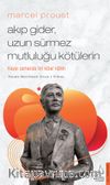 Marcel Proust - Akıp Gider, Uzun Sürmez Mutluluğu Kötülerin