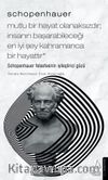 Schopenhauer - Mutlu Bir Hayat Olanaksızdır; İnsanın Başarabileceği En İyi Şey Kahramanca Bir Hayattır