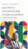 Nelson Mandela - Seçimleriniz Korkularınızı Değil Umutlarınızı Yansıtsın
