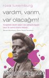 Rosa Luxemburg - Vardım, Varım, Var Olacağım!