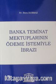 Banka Teminat Mektuplarının Ödeme İstemiyle İbrazı
