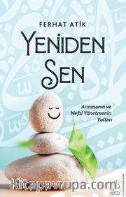 Yeniden Sen <br /> Arınmanın ve Nefsi Yönetmenin Yolları