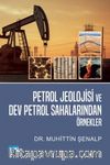 Petrol Jeolojisi ve Dev Petrol Sahalarından Örnekler