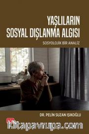 Yaşlıların Sosyal Dışlanma Algısı - Sosyolojik Bir Analiz
