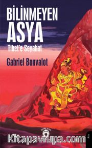 Bilinmeyen Asya <br /> Tibet’e Seyahat