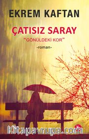 Çatısız Saray <br /> Gönüldeki Kor