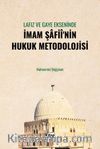 Lafız ve Gaye Ekseninde İmam Şafiî'nin Hukuk Metodolojisi