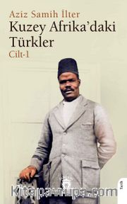 Kuzey Afrika’daki Türkler Cilt 1 