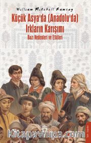 Küçük Asya’da (Anadolu’da) Irkların Karışımı - Bazı Nedenleri ve Etkileri