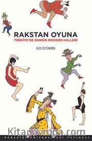 Rakstan Oyuna <br /> Türkiye'de Dansın Modern Halleri