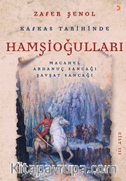 Kafkas Tarihinde Hamşioğulları 3 <br /> Macahel, Ardanuç Sancağı, Şavşat Sancağı
