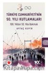 Türkiye Cumhuriyeti’nin 50. Yılı Kutlamaları & 100. Yıldan 50. Yıla Bakmak