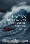 Lacan Depresyon ve Melankoli Hakkında Ne Dedi?