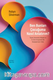 Ben Bunları Çocuğuma Nasıl Anlatırım? <br /> Tüyolar, Senaryolar, Hikayeler ve En Zorlu Konuşmaları Bile Kolaylaştırmanın Yolları