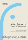 Anlatı Üzerine 2 & Hayatı Yeniden Kurmak 