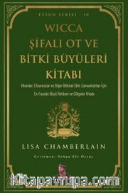 Wicca Şifalı Ot ve Bitki Büyüleri Kitabı