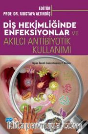 Diş Hekimliğinde Enfeksiyonlar ve Akılcı Antibiyotik Kullanımı