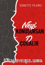 Neyi Konuşursan O Çoğalır