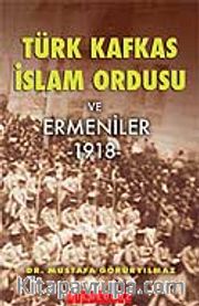 Türk Kafkas İslam Ordusu ve Ermeniler 1918