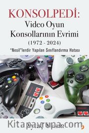 Konsolpedi: Video Oyun Konsollarının Evrimi (1972-2024) 