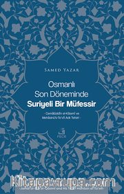 Osmanlı Son Döneminde Suriyeli Bir Müfessir <br /> Cemalüddîn el-Kasımî ve Mehasinü’t-Te’vîl Adlı Tefsiri