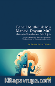 Bencil Mutluluk Mu Manevi Doyum Mu? <br /> Tüketim Kararlarının Psikolojisi