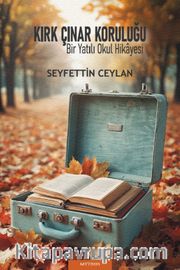 Kırk Çınar Koruluğu <br /> “Bir Yatılı Okul Hikayesi”