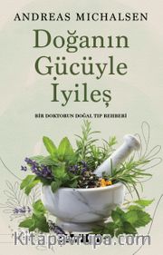 Doğanın Gücüyle İyileş <br /> Bir Doktorun Doğal Tıp Rehberi