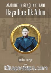 Hayallere İlk Adım - Atatürk’ün Gençlik Yılları
