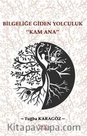 Bilgeliğe Giden Yolculuk “Kam Ana”