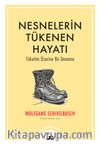 Nesnelerin Tükenen Hayatı & Tüketim Üzerine Bir Deneme