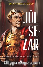 Jül Sezar <br /> Demirden Ordular Çelikten İrade