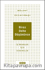 Biraz Daha Düşününce <br /> İş İnsanları İçin Denemeler