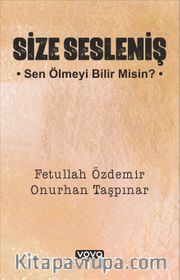 Size Sesleniş <br /> Sen Ölmeyi Bilir misin ?