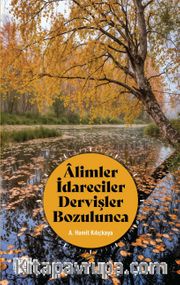 Âlimler İdareciler Dervişler Bozulunca