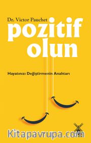 Pozitif Olun <br /> Hayatınızı Değiştirmenin Anahtarı 