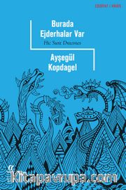 Burada  Ejderhalar Var <br /> Hic Sunt Dracones