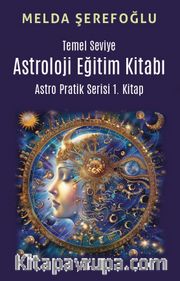 Temel Seviye Astroloji Eğitim Kitabı- Astro Pratik 1. Kitap