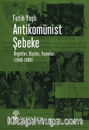 Antikomünist Şebeke <br /> Örgütler, Kişiler, Yayınlar (1946-1980)